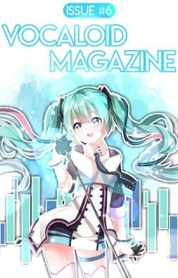 Issue #6 [June 2017] Vocaloid Magazine