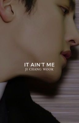 it ain't me | ji chang wook ♡