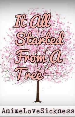 It All Started From A Tree -ON HOLD-