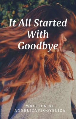 It all started with goodbye