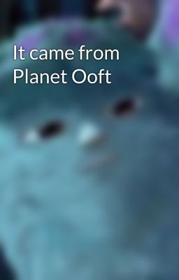 It came from Planet Ooft