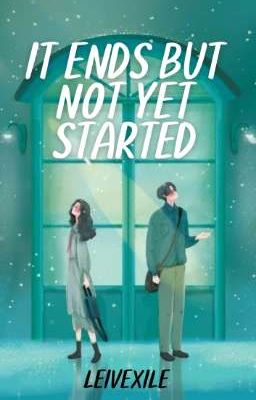 It Ends But Not Yet Started 