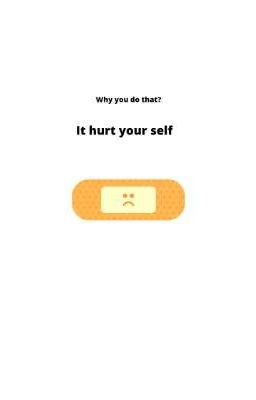 it hurt your self 