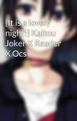 {It is a lovely night!} Kaitou Joker X Reader X Ocs