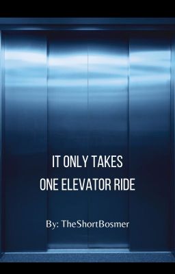 It Only Takes One Elevator Ride (Completed)