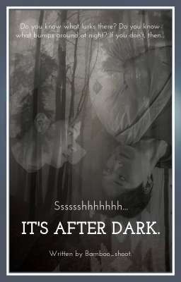 It's After Dark.