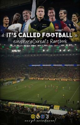 « IT'S CALLED FOOTBALL » | euvphxria0xreal's Rantbook.