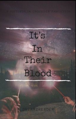 It's in Their Blood {Pottertalia FanFic} [HIATUS UNTIL AUGUST 2018]