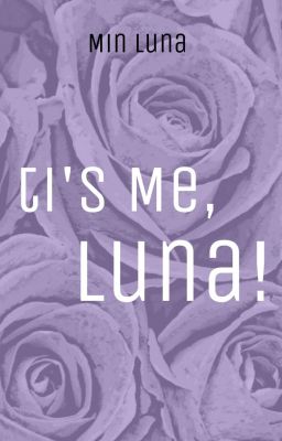 It's Me. Luna!