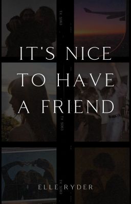 It's Nice To Have A Friend