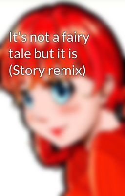 It's not a fairy tale but it is (Story remix)