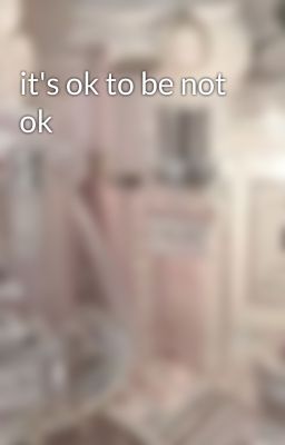 it's ok to be not ok 