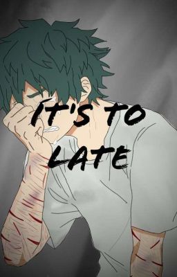 It's Too Late (BakuDeku) (Bakugou X Suicidal Deku)