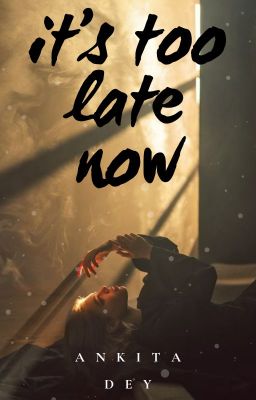 It's Too Late Now || Short Story