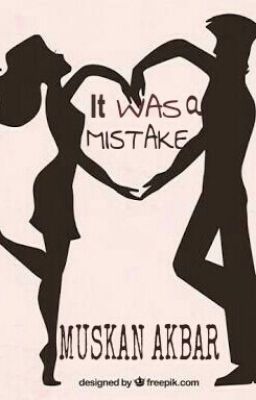 It Was A Mistake...!! ( #Wattys2016) & (#wwafiction)