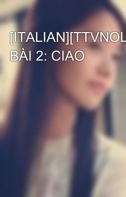 [ITALIAN][TTVNOL] BÀI 2: CIAO