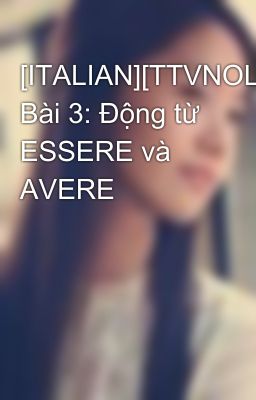 [ITALIAN][TTVNOL] Bài 3: Động từ ESSERE và AVERE