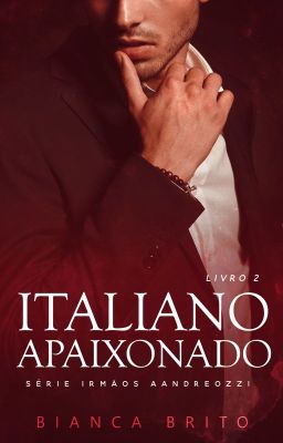 ITALIANO APAIXONADO - Série Irmãos Aandreozzi - Livro 02 [DEGUSTAÇÃO]