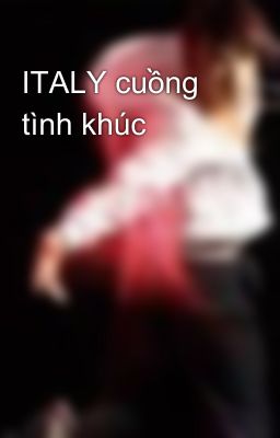 ITALY cuồng tình khúc