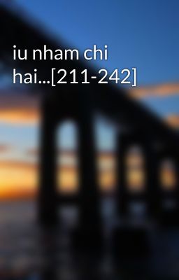 iu nham chi hai...[211-242]