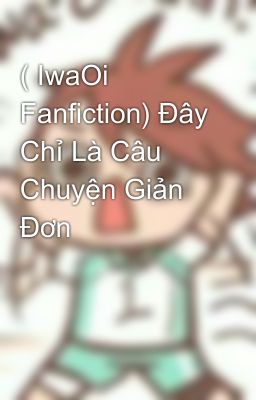 ( IwaOi Fanfiction) Đây Chỉ Là Câu Chuyện Giản Đơn