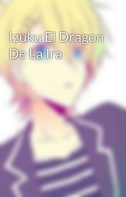 Izuku El Dragon De La Ira