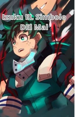 Izuku El Simbolo Del Mal (izuku abandonado , hijo de allmight )