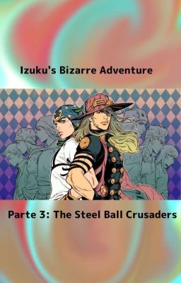 Izuku's Bizzare Adventure Part 3: The Steel Ball Cruzaders