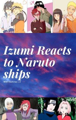 Izumi reacts to Naruto Ships!