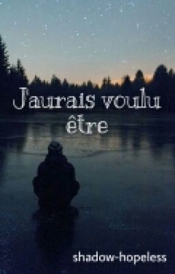 J'aurais voulu être