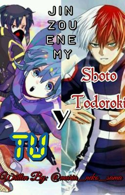 J I N Z O U   E N E M Y  《 Shoto Todoroki Y Tu 》