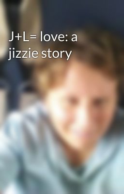 J+L= love: a jizzie story 