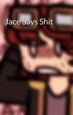 Jace Says Shit