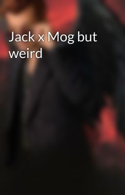 Jack x Mog but weird