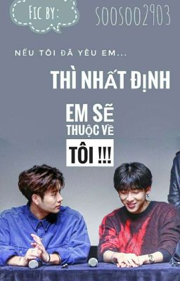 [JACKBAM] NẾU TÔI ĐÃ YÊU EM...THÌ NHẤT ĐỊNH EM SẼ THUỘC VỀ TÔI!!!