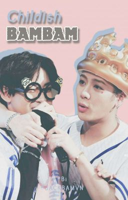 [JackBam] [Wri-fic] CHILDISH BAMBAM [PG-13]