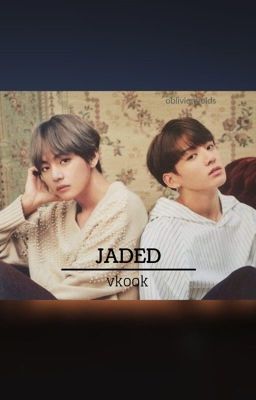 Jaded /vkook/taekook/