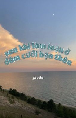 jaedo - sau khi làm loạn ở đám cưới bạn thân