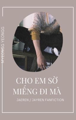 jaeren/jayren | cho em sờ miếng đi mà ~