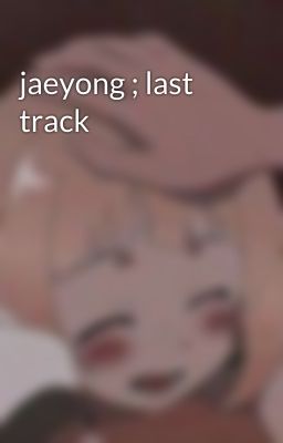 jaeyong ; last track 