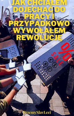 Jak chciałem dojechać do pracy i przypadkowo wywołałem rewolucję