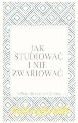 Jak studiować i nie zwariować - College AU