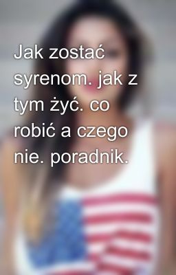 Jak zostać syrenom. jak z tym żyć. co robić a czego nie. poradnik.