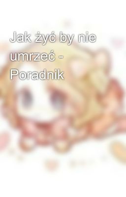 Jak żyć by nie umrzeć - Poradnik