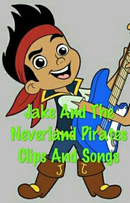 Jake And The Neverland Pirates Clips And Songs