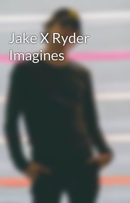 Jake X Ryder Imagines