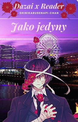 Jako Jedyny | Dazai x Reader |