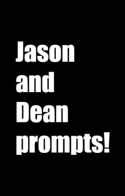 Jason and Dean prompts!