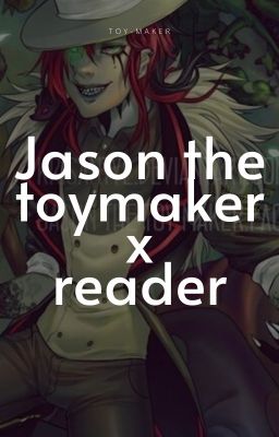 jason the toy maker x reader