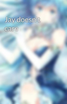 Jay doesn't care